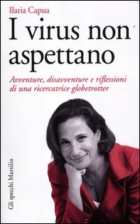 I virus non aspettano. Avventure, disavventure e riflessioni di una ricercatrice globetrotter - Librerie.coop