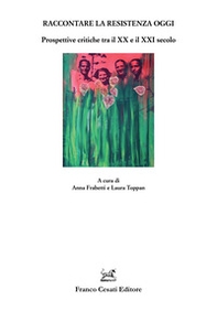 Raccontare la Resistenza oggi. Prospettive critiche tra il XX e il XXI secolo - Librerie.coop