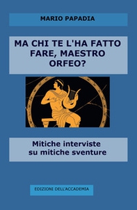 Ma chi te l'ha fatto fare, maestro Orfeo? Mitiche interviste su mitiche avventure - Librerie.coop