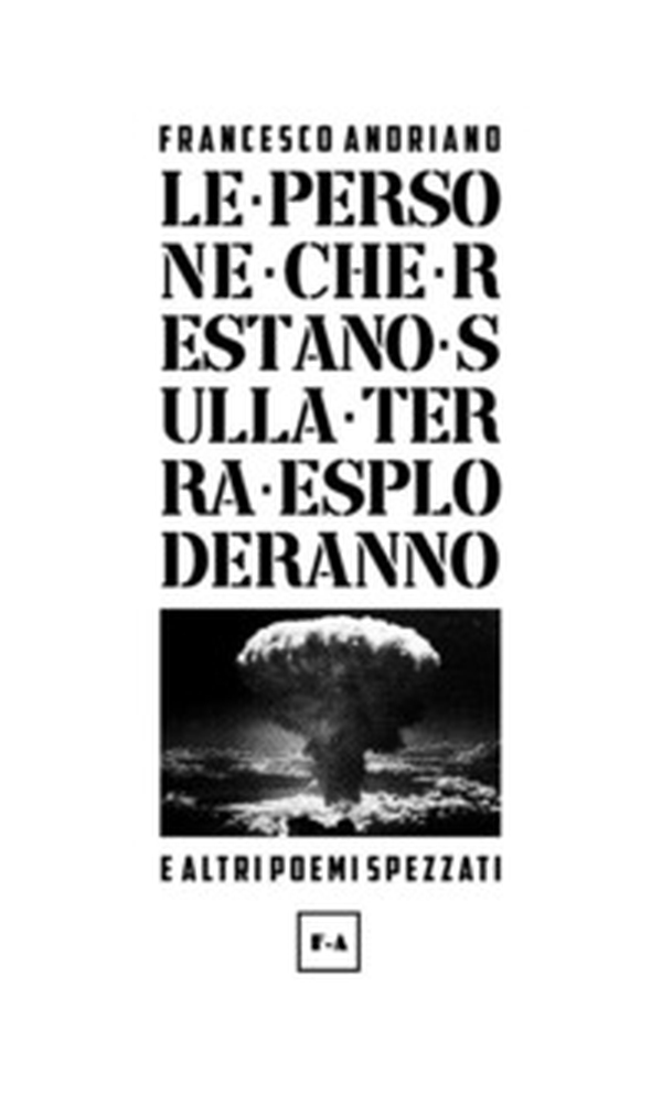 Le persone che restano sulla Terra esploderanno e altri poemi spezzati - Librerie.coop Le persone che restano sulla Terra esploderanno e altri poemi spezzati - Librerie.coop