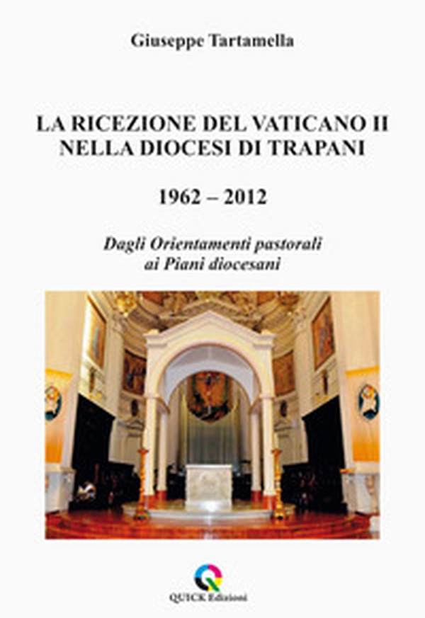 La ricezione del Vaticano II nella diocesi di Trapani 1962-2012. Dagli orientamenti pastorali ai piani diocesani - Librerie.coop La ricezione del Vaticano II nella diocesi di Trapani 1962-2012. Dagli orientamenti pastorali ai piani diocesani - Librerie.coop