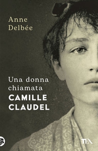 Una donna chiamata Camille Claudel - Librerie.coop