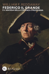 Federico il Grande e l'ascesa della potenza prussiana - Librerie.coop