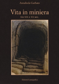 Vita in miniera. Tra XIX e XX sec. - Librerie.coop