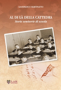 Al di là della cattedra. Storie semiserie di scuola - Librerie.coop