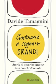 Continuerò a sognarvi grandi. Storia di una rivoluzione tra i banchi di scuola - Librerie.coop Continuerò a sognarvi grandi. Storia di una rivoluzione tra i banchi di scuola - Librerie.coop