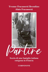 Partire. Storia di una famiglia italiana emigrata in Francia - Librerie.coop