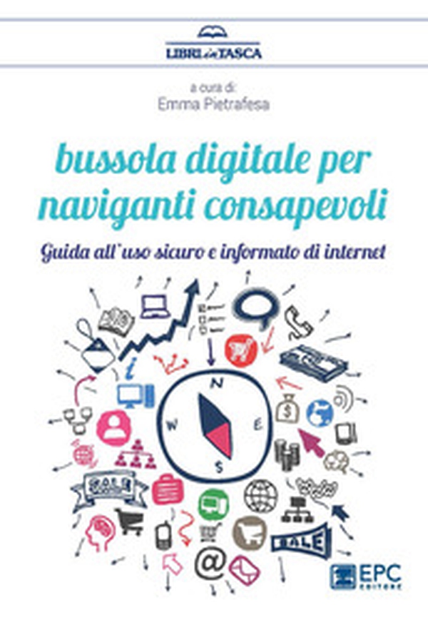 Bussola digitale per naviganti consapevoli. Guido all'uso sicuro e informato di internet - Librerie.coop Bussola digitale per naviganti consapevoli. Guido all'uso sicuro e informato di internet - Librerie.coop