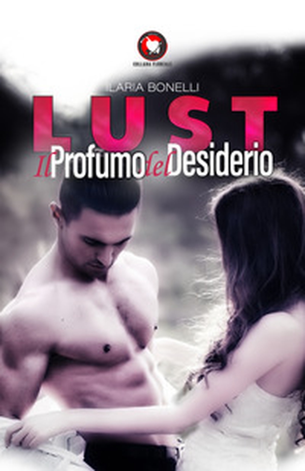 Lust. Il profumo del desiderio - Librerie.coop Lust. Il profumo del desiderio - Librerie.coop