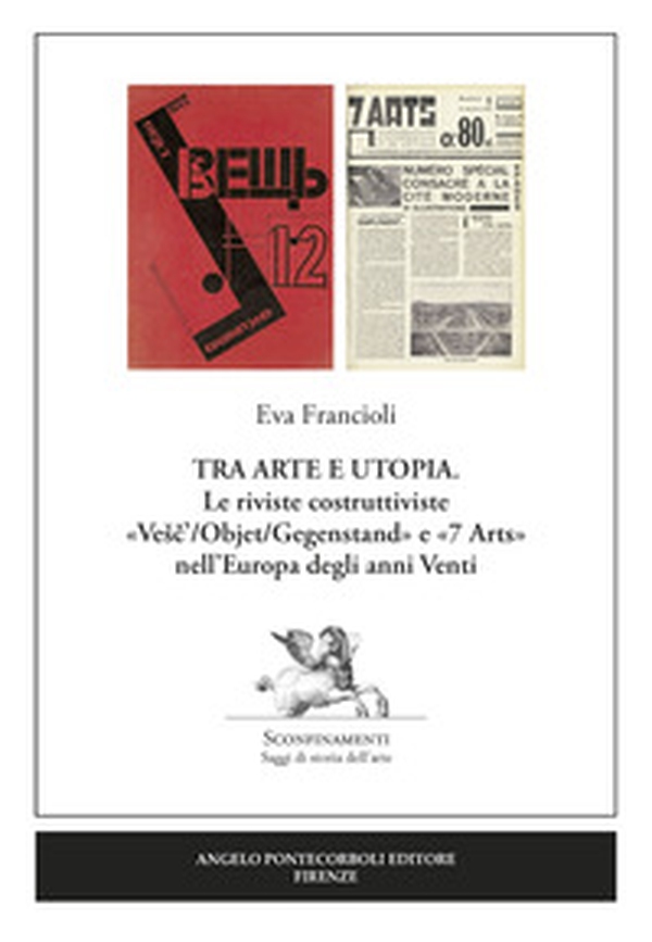 Tra arte e utopia. Le riviste costruttiviste «Vesc'/Objet/Gegenstand» e «7 Arts» nell'Europa degli anni Venti - Librerie.coop Tra arte e utopia. Le riviste costruttiviste «Vesc'/Objet/Gegenstand» e «7 Arts» nell'Europa degli anni Venti - Librerie.coop