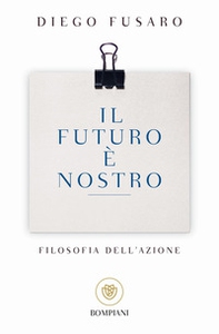 Il futuro è nostro. Filosofia dell'azione - Librerie.coop