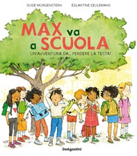 Max va a scuola. Un'avventura da... perdere la testa! - Librerie.coop