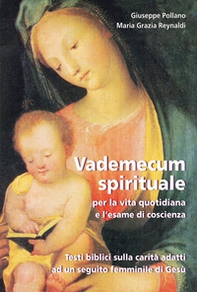 Vademecum spirituale per la vita quotidiana e l'esame di coscienza. Testi biblici sulla carità adatti ad un seguito femminile di Gesù - Librerie.coop