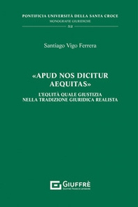 «Apud nos dicitur aequitas». L'equità quale giustizia nella tradizione giuridica realista - Librerie.coop