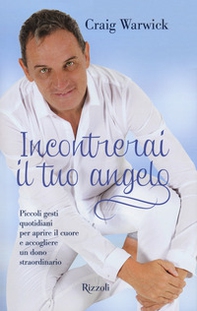 Incontrerai il tuo angelo. Piccoli gesti quotidiani per aprire il cuore e accogliere un dono straordinario - Librerie.coop Incontrerai il tuo angelo. Piccoli gesti quotidiani per aprire il cuore e accogliere un dono straordinario - Librerie.coop
