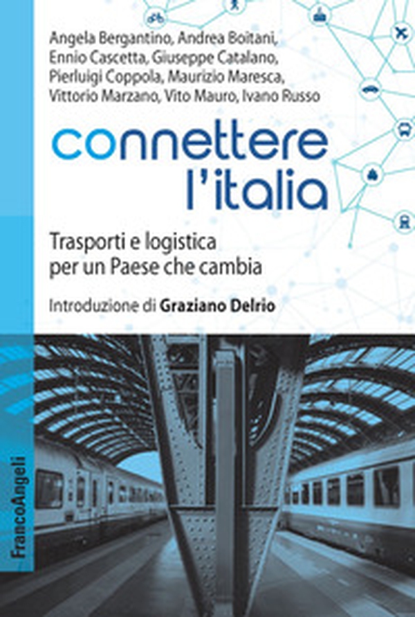 Connettere l'Italia. Trasporti e logistica per un paese che cambia - Librerie.coop Connettere l'Italia. Trasporti e logistica per un paese che cambia - Librerie.coop
