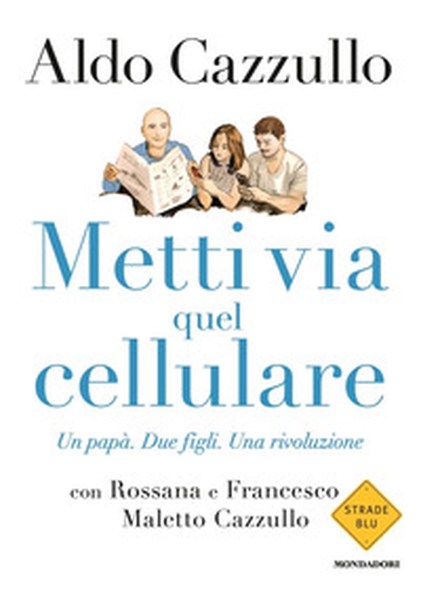 Metti via quel cellulare. Un papà. Due figli. Una rivoluzione - Librerie.coop Metti via quel cellulare. Un papà. Due figli. Una rivoluzione - Librerie.coop