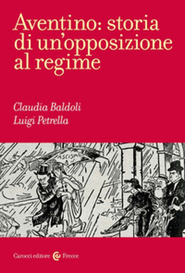 Aventino: storia di un'opposizione al regime - Librerie.coop Aventino: storia di un'opposizione al regime - Librerie.coop