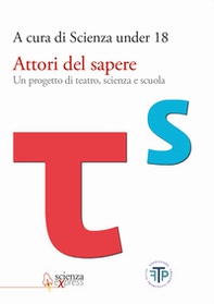 Attori del sapere. Un progetto di teatro, scienza e scuola - Librerie.coop Attori del sapere. Un progetto di teatro, scienza e scuola - Librerie.coop