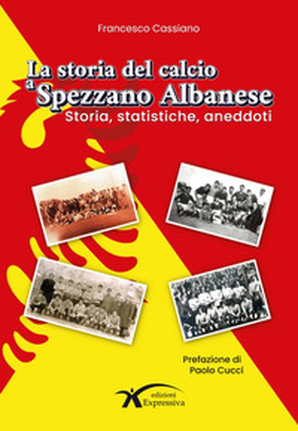 La storia del calcio a Spezzano Albanese. Storia, statistiche, aneddoti - Librerie.coop