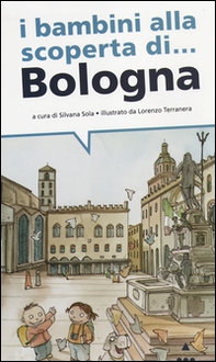 I bambini alla scoperta di... Bologna - Librerie.coop