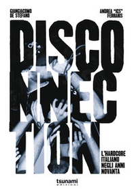 Disconnection. L'hardcore italiano negli anni Novanta - Librerie.coop