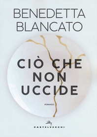 Ciò che non uccide - Librerie.coop Ciò che non uccide - Librerie.coop
