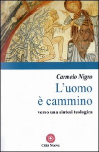 L'uomo è cammino. Verso una sintesi teologica - Librerie.coop