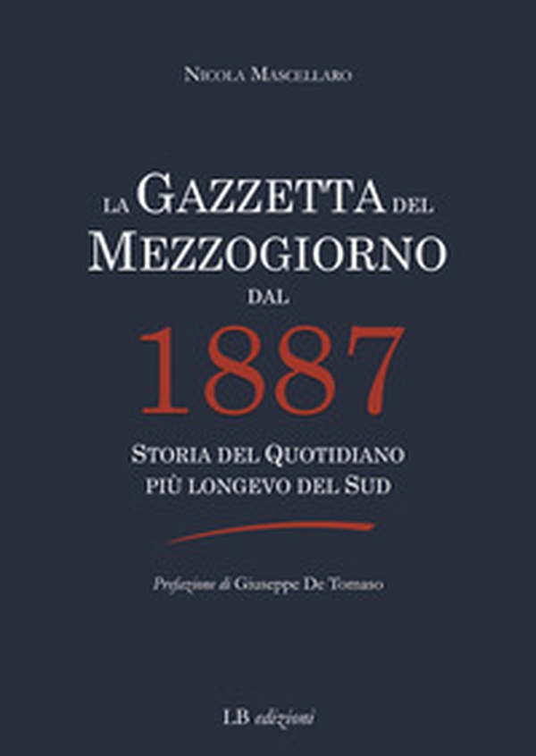 La Gazzetta del Mezzogiorno dal 1887. Storia del quotidiano più longevo del Sud - Librerie.coop La Gazzetta del Mezzogiorno dal 1887. Storia del quotidiano più longevo del Sud - Librerie.coop