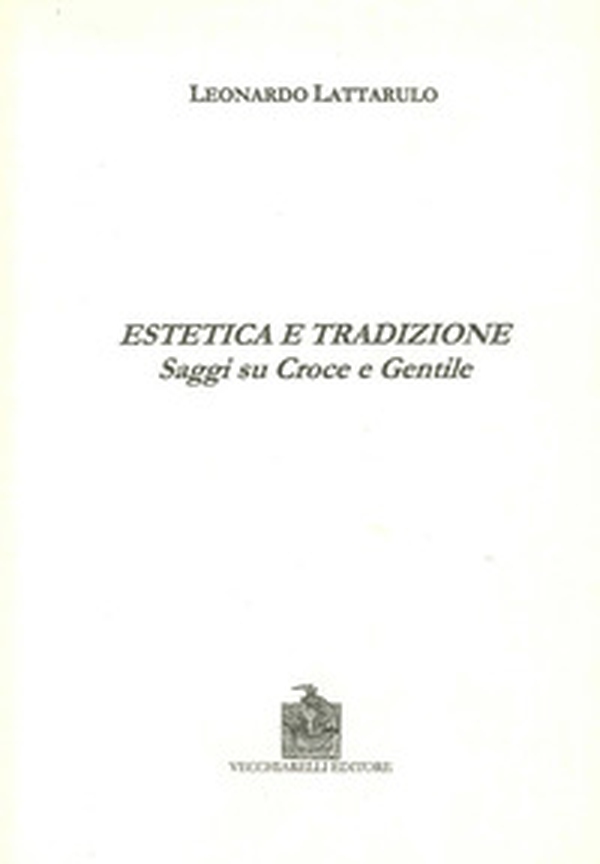 Estetica e tradizione. Saggi su Croce e Gentile - Librerie.coop Estetica e tradizione. Saggi su Croce e Gentile - Librerie.coop