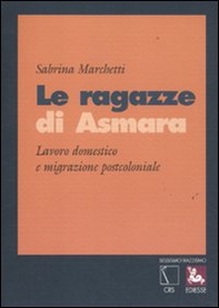 Le ragazze di Asmara. Lavoro domestico e migrazione postcoloniale - Librerie.coop