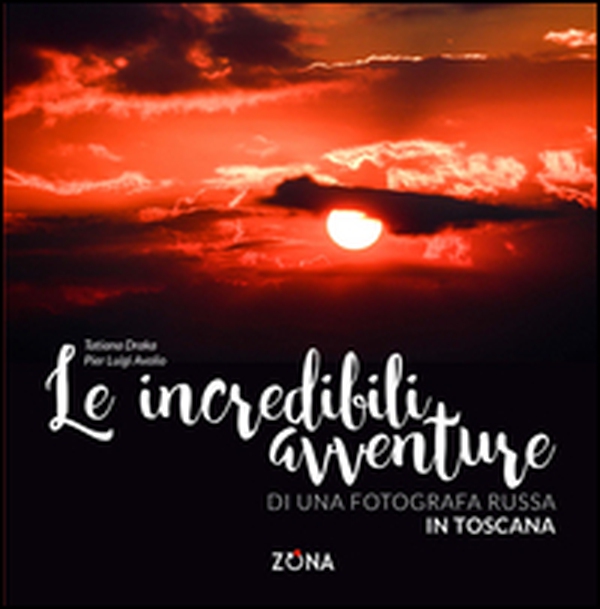 Le incredibili avventure di una fotografa russa in Toscana - Librerie.coop Le incredibili avventure di una fotografa russa in Toscana - Librerie.coop