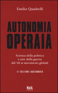 Autonomia operaia. Scienza della politica e arte della guerra dal '68 ai movimenti globali - Librerie.coop