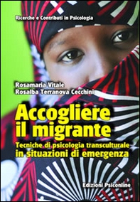 Accogliere il migrante. Tecniche di psicologia transculturale in situazioni di emergenza - Librerie.coop