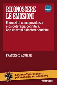 Riconoscere le emozioni. Esercizi di consapevolezza in psicoterapia cognitiva. Con canzoni psicoterapeutiche - Librerie.coop