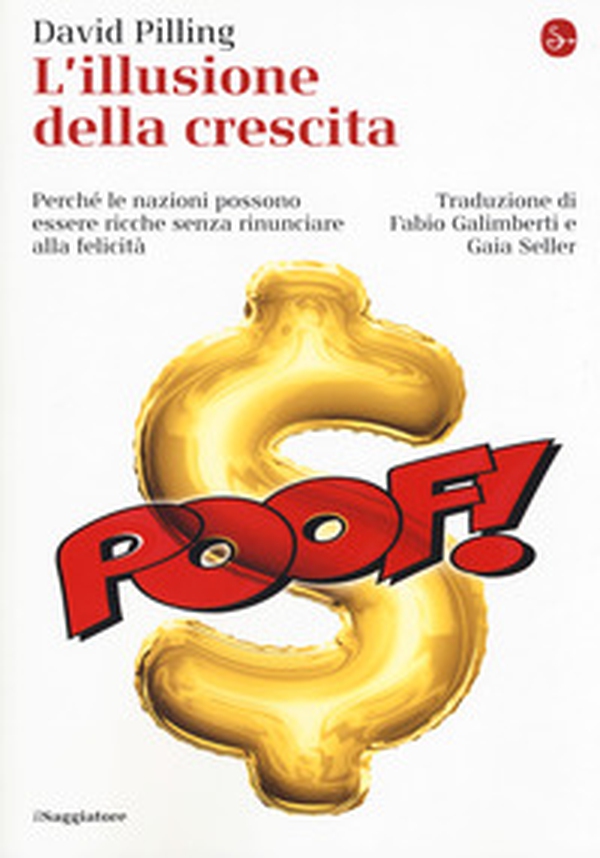 L'illusione della crescita. Perché le nazioni possono essere ricche senza rinunciare alla felicità - Librerie.coop L'illusione della crescita. Perché le nazioni possono essere ricche senza rinunciare alla felicità - Librerie.coop