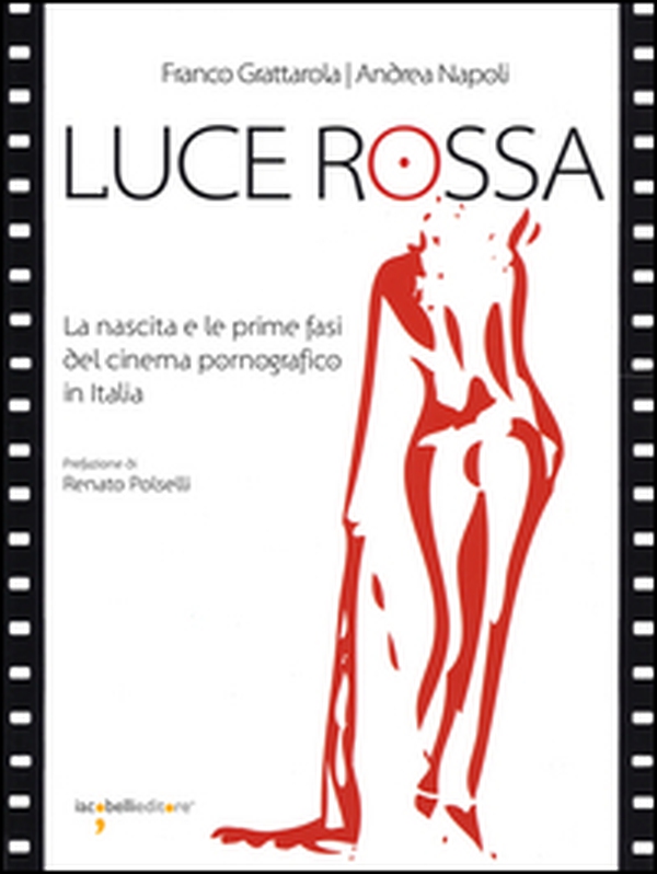 Luce rossa. La nascita e le prime fasi del cinema pornografico in Italia - Librerie.coop