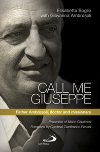 Call me Giuseppe. Father Ambrosoli, doctor and missionary - Librerie.coop Call me Giuseppe. Father Ambrosoli, doctor and missionary - Librerie.coop
