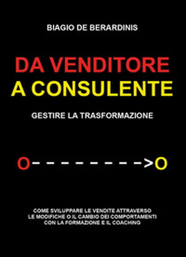 Da venditore a consulente. Gestire la trasformazione - Librerie.coop Da venditore a consulente. Gestire la trasformazione - Librerie.coop