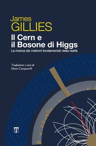 Il CERN e il bosone di Higgs. La ricerca dei mattoni fondamentali della realtà - Librerie.coop