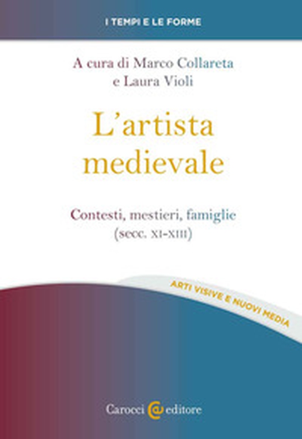 L'artista medievale. Contesti, mestieri, famiglie (secc. XI-XIII) - Librerie.coop L'artista medievale. Contesti, mestieri, famiglie (secc. XI-XIII) - Librerie.coop