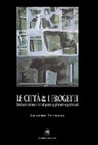 Le città e i progetti. Dalle città storiche ai paesaggi metropolitani - Librerie.coop Le città e i progetti. Dalle città storiche ai paesaggi metropolitani - Librerie.coop