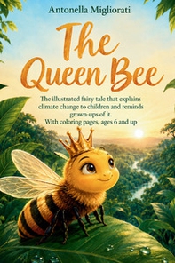 The queen bee. The illustrated fairy tale that explains climate change to children and reminds grown-ups of it - Librerie.coop