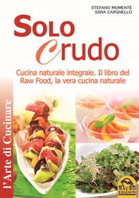 Solo crudo. Cucina naturale integrale, il libro del Raw Food, la vera cucina naturale - Librerie.coop Solo crudo. Cucina naturale integrale, il libro del Raw Food, la vera cucina naturale - Librerie.coop
