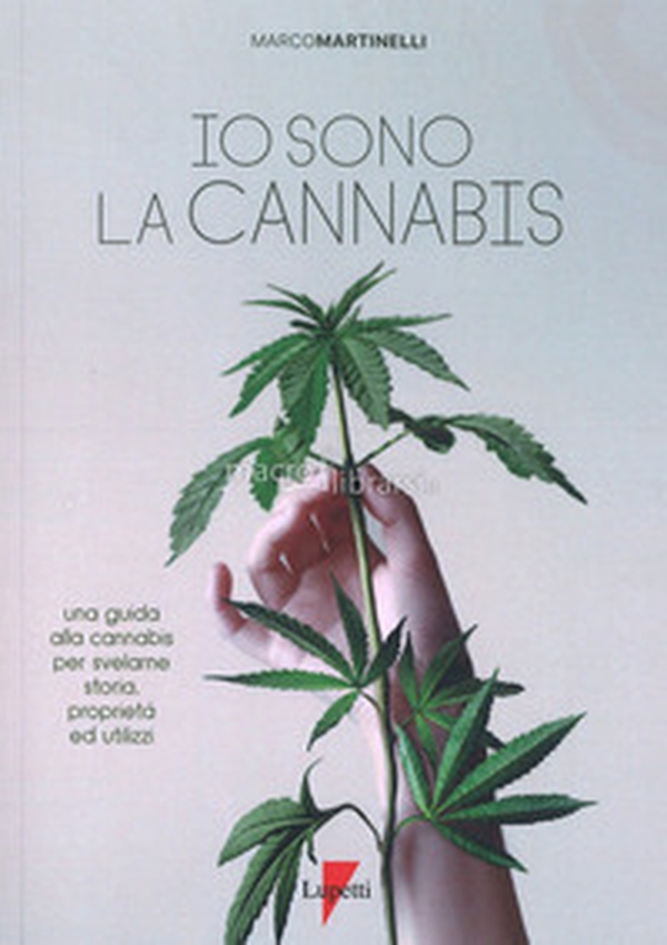 Io sono la cannabis. Una guida alla cannabis per svelarne storia, proprietà ed utilizzi - Librerie.coop Io sono la cannabis. Una guida alla cannabis per svelarne storia, proprietà ed utilizzi - Librerie.coop