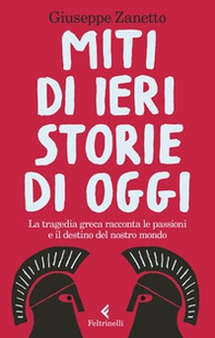 Miti di ieri, storie di oggi. La tragedia greca racconta le passioni e il destino del nostro mondo - Librerie.coop Miti di ieri, storie di oggi. La tragedia greca racconta le passioni e il destino del nostro mondo - Librerie.coop
