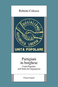 Partigiani in borghese. Unità Popolare nell’Italia del dopoguerra - Librerie.coop Partigiani in borghese. Unità Popolare nell’Italia del dopoguerra - Librerie.coop