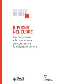 Il pugno nel cuore. La conoscenza e le competenze per contrastare la violenza di genere - Librerie.coop