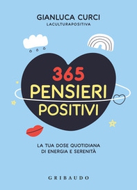 365 pensieri positivi. La tua dose quotidiana di energia e serenità - Librerie.coop 365 pensieri positivi. La tua dose quotidiana di energia e serenità - Librerie.coop