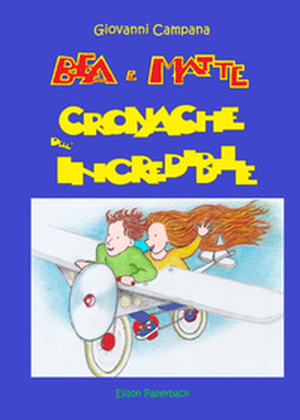 Bea e Matte. Cronache dell'incredibile - Librerie.coop Bea e Matte. Cronache dell'incredibile - Librerie.coop
